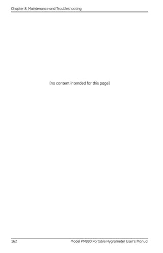 Chapter 8. Maintenance and Troubleshooting




                      [no content intended for this page]




162                                Model PM880 Portable Hygrometer User’s Manual
 