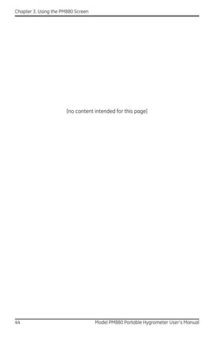 Chapter 3. Using the PM880 Screen




                       [no content intended for this page]




44                                  Model PM880 Portable Hygrometer User’s Manual
 