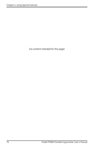 Chapter 4. Using Special Features




                        [no content intended for this page]




76                                  Model PM880 Portable Hygrometer User’s Manual
 