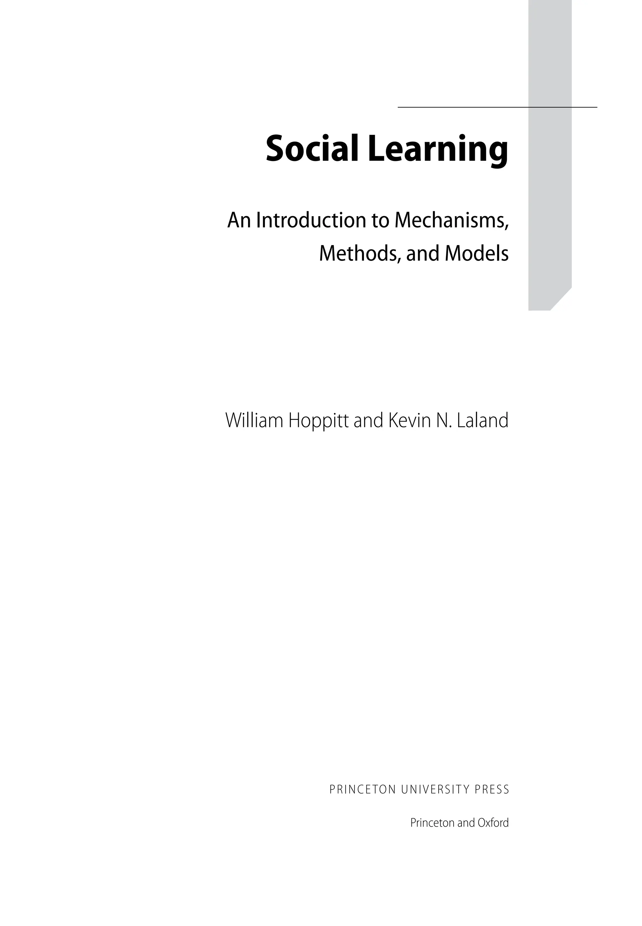 Social Learning
An Introduction to Mechanisms,
Methods, and Models
William Hoppitt and Kevin N. Laland
PRINCETON UNIVERSIT Y PRESS
Princeton and Oxford
 
