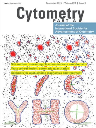 www.isac-net.org September 2015 | Volume 87A | Issue 9
ISSN 1552–4922
Size matters: measuring plasma-membrane nanodomains
Yeast cell-cell fusion: automatic quantitation
Aptamers for glioblastoma diagnostics and treatment
 