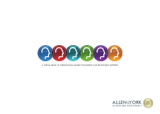 SUSTAINABLE RECRUITMENT
ALLEN&YORK
A speciAl blend of inTeRnATionAl mARkeT knowledge And RecRuiTmenT expeRTise
 
