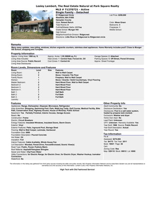 Lesley Lambert, The Real Estate Natural at Park Square Realty
                                                     MLS # 71270721 - Active
                                                     Single Family - Detached
                                                                     61 Ridgecrest Circle                                                            List Price: $259,000
                                                                     Westfield, MA 01085
                                                                     Hampden County
                                                                     Style: Raised Ranch                                                             Color: Moss Green
                                                                     Total Rooms: 8                                                                  Bedrooms: 4
                                                                     Full/Half/Master Baths: 2/1/Yes                                                 Fireplaces: 1
                                                                     Grade School: Munger Hill                                                       Middle School:
                                                                     High School:
                                                                     Neighborhood/Sub-Division: Ridgecrest
                                                                     Directions: Little River to Ridgecrest to Ridgecrest circle



 Remarks
  Many many updates, new siding, windows, kitchen w/granite counters, stainless steel appliances. Home Warranty includes pool!! Close to Munger
  Hill School, shopping and Turnpike.

 Property Information
  Approx. Living Area: 1560 sq. ft.                     Approx. Acres: 1.35 (58806 sq. ft.)                                   Garage Spaces: 2 Attached
  Living Area Includes:                                 Heat Zones: 1 Central Heat, Forced Air, Oil                           Parking Spaces: 5 Off-Street, Paved Driveway
  Living Area Source: Public Record                     Cool Zones: 1 Central Air                                             Approx. Street Frontage:
  Living Area Disclosures:

 Room Levels, Dimensions and Features
  Room                                 Level             Size       Features
  Living Room:                           2                          Wall to Wall Carpet
  Dining Room:                           2                          Stone / Ceramic Tile Floor
  Family Room:                           1                          Fireplace, Wall to Wall Carpet
  Kitchen:                               1                          Stone / Granite / Solid Countertops, Vinyl Flooring
  Master Bedroom:                        2                          Hard Wood Floor, Wall to Wall Carpet
  Bedroom 2:                             2                          Hard Wood Floor
  Bedroom 3:                             2                          Hard Wood Floor
  Bedroom 4:                             2                          Hard Wood Floor
  Bath 1:                                1                          Half Bath
  Bath 2:                                2                          Full Bath
  Bath 3:                                2                          Full Bath
  Laundry:                               1                          --

 Features                                                                                                                                   Other Property Info
  Appliances: Range, Dishwasher, Disposal, Microwave, Refrigerator                                                                          Adult Community: No
  Area Amenities: Shopping, Swimming Pool, Park, Walk/Jog Trails, Golf Course, Medical Facility, Bike                                       Disclosure Declaration: Yes
  Path, Conservation Area, Highway Access, House of Worship, Public School                                                                  Disclosures: Pool is a salt water system,
  Basement: Yes Partially Finished, Interior Access, Garage Access                                                                          heated by propane tank (rented)
  Beach: No                                                                                                                                 Exclusions: Washer and dryer
  Construction: Frame                                                                                                                       Home Own Assn: No
  Electric: Circuit Breakers                                                                                                                Lead Paint: Unknown
  Energy Features: Insulated Windows, Insulated Doors, Storm Doors                                                                          UFFI: Unknown Warranty Available: Yes
  Exterior: Vinyl                                                                                                                           Year Built: 1966 Source: Public Record
  Exterior Features: Patio, Inground Pool, Storage Shed                                                                                     Year Built Description: Actual
  Flooring: Wall to Wall Carpet, Laminate, Hardwood                                                                                         Year Round: Yes
  Foundation Size: 0000
  Foundation Description: Poured Concrete                                                                                                   Tax Information
  Hot Water: Oil                                                                                                                            Pin #:
  Insulation: Full                                                                                                                          Assessed: $270,800
  Interior Features: Cable Available, Whole House Fan                                                                                       Tax: $4173 Tax Year: 2011
  Lot Description: Wooded, Paved Drive, Fenced/Enclosed, Scenic View(s)                                                                     Book: 18041 Page: 26
  Road Type: Public, Paved, Publicly Maint.                                                                                                 Cert:
  Roof Material: Asphalt/Fiberglass Shingles                                                                                                Zoning Code: Res
  Sewer and Water: City/Town Water                                                                                                          Map: 329118 Block: 00012 Lot: 0000
  Utility Connections: for Electric Range, for Electric Oven, for Electric Dryer, Washer Hookup, Icemaker
  Connection
  Waterfront: No

The information in this listing was gathered from third party sources including the seller and public records. MLS Property Information Network and its subscribers disclaim any and all representations or
                                                warranties as to the accuracy of this information. Content ©2011 MLS Property Information Network, Inc.

                                                                           High Tech with Old Fashioned Service!
 
