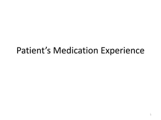 Patient’s Medication Experience
1
 