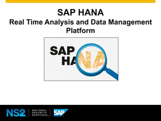 SAP HANA
Real Time Analysis and Data Management
Platform
 