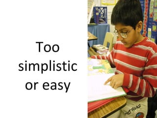 Too
simplistic
or easy
 