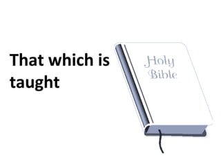 That which is
taught
 