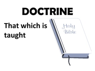 DOCTRINE
That which is
taught
 