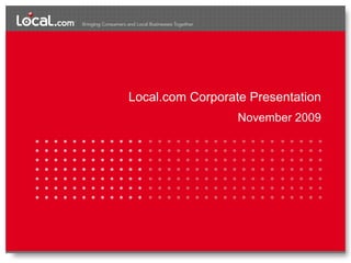Local.com Corporate Presentation
                  November 2009
 