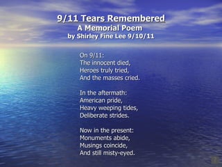 9/11 Tears Remembered A Memorial Poem   by Shirley Fine Lee 9/10/11 ,[object Object],[object Object],[object Object],[object Object],[object Object],[object Object],[object Object],[object Object],[object Object],[object Object],[object Object],[object Object]