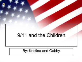 9/11 and the Children By: Kristina and Gabby 