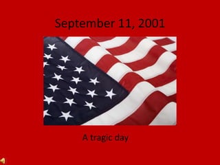 September 11, 2001
A tragic day
 