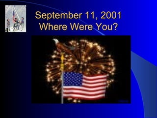 September 11, 2001 Where Were You? 