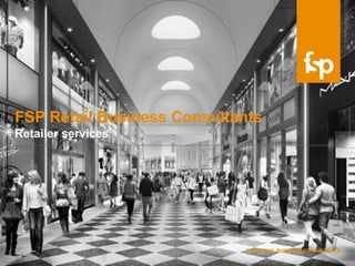 FSP RETAIL BUSINESS CONSULTANTS
FSP Retail Business Consultants
Retailer services
 