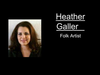 Heather
Galler
Folk Artist
 