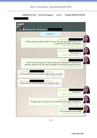 RAPJ nº XXX/2022 – NA/SICINT/DICINT/DIP
Página 42 de 66
GABRIELA CID,
(556194397676):
(...)
troca mensagens com o contato MIRIAM STEIN
 