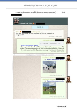 RAPJ nº XXX/2022 – NA/SICINT/DICINT/DIP
Página 56 de 66
A seguir será exposto o conteúdo das conversas com o contato “
”:
556195994419
Sônia -
 
