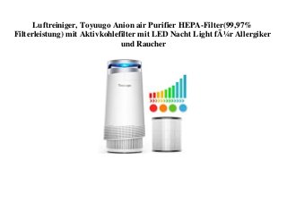 Luftreiniger, Toyuugo Anion air Purifier HEPA-Filter(99,97%
Filterleistung) mit Aktivkohlefilter mit LED Nacht Light fÃ¼r Allergiker
und Raucher
 