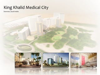King Khalid Medical City
Dammam, Saudi Arabia
 