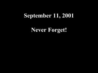 September 11, 2001 Never Forget! 09.10.02 by JML 