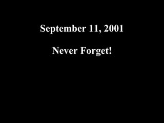 September 11, 2001

  Never Forget!




                     09.10.02 by JML
 