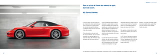 Points forts | 911 Carrera Cabriolet 
Pour ce qui est de l’avenir des voitures de sport : 
tout reste ouvert. 
911 Carrera Cabriolet. 
Il est bon, parfois, de savoir s’aérer l’es-prit, 
d’aborder les choses autrement pour 
suivre sa propre voie. Surtout lorsque 
l’on s’est fixé des objectifs ambitieux. 
La meilleure solution est alors de s’ouvrir 
à des idées nouvelles. 
C’est précisément la voie que suit la 
911 Carrera Cabriolet : avec une capote 
innovante, des matériaux légers et un 
saute-vent intégré. Afin d’entretenir notre 
fascination pour les voitures de sport. 
Lisse et parfaitement tendue, légère et 
résistante, la capote séduit sur le plan 
aussi bien esthétique que technique par 
exemple avec sa lunette arrière en verre. 
Ses trois éléments en magnésium per-mettent 
d’en alléger la structure. Le 
résultat, très séduisant, vous permet en 
outre de profiter pleinement de la sonori-té 
de votre 911. 
Le saute-vent fait partie de la dotation 
de série. Son rôle consiste à réduire les 
turbulences et donc le niveau des bruits 
dus à la pénétration dans l’air, lorsque 
la voiture est décapotée. Il est logé 
directement derrière les sièges arrière et 
sa mise en place se fait en 2 secondes 
(grâce à la commande électrique) et 
jusqu’à une vitesse de 120 km/h. 
Nos ingénieurs s’étaient fixé des objec-tifs 
tout aussi ambitieux, en termes de 
performances. 
La 911 Carrera Cabriolet est propulsée 
par un flat 6 en porte-à-faux arrière de 
3,4 litres, développant 350 ch (257 kW) 
à 7 400 tr/min, pour une vitesse de 
pointe de 286 km/h. 
Résultat : un concept très étudié, doublé 
d’une personnalité solide, capable d’évo-luer 
pour suivre des voies nouvelles. 
L’avenir est ouvert. 
Les informations concernant la consommation, les émissions de CO2 et la classe énergétique sont indiquées aux pages 141/143. 
22 23 
 