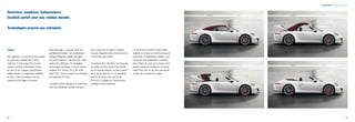 Tempérament | Châssis et carrosserie 
Ouverture, souplesse, indépendance. 
Cocktail parfait pour une relation durable. 
Technologies propres aux cabriolets. 
Capote. 
Nos ingénieurs ne cessent de faire évoluer 
la capote des modèles 911 Carrera 
Cabriolet. Il s’agit aujourd’hui d’un toit 
souple, constitué d’une lunette arrière 
en verre et de 3 plaques transversales 
indépendantes, en magnésium, habillées 
de tissu. Cette conception crée une 
capote à la fois légère et robuste. 
Autre avantage : la capote, lisse, est 
parfaitement tendue. Son architecture 
souligne l’élégante fluidité des lignes. 
Et comme toujours, chez Porsche, cette 
recherche esthétique s’accompagne 
d’un progrès technique, à savoir, sur les 
modèles 911 Carrera, un Cx de seule-ment 
0,30. C’est la marque incontestable 
de l’ingénierie Porsche. 
La lunette arrière antirayure et chauffante 
offre une excellente visibilité. Une gout-tière, 
prévue sur la capote, empêche 
l’eau de s’égoutter dans la zone d’accès, 
à l’ouverture des portes. 
L’ouverture et la fermeture électrique de 
la capote se font à l’aide d’une touche 
sur la console centrale, ou bien à partir 
de la clé du véhicule, en 13 secondes 
environ et jusqu’à une vitesse de 
50 km/h. Le pliage en Z permet d’en 
protéger la face intérieure. 
Le ciel de toit est tendu d’une matière 
isolante sur le plan à la fois thermique et 
acoustique. Conséquence notable : vous 
conservez une température constante, 
dans l’habitacle, ainsi qu’un niveau sensi-blement 
réduit des bruits dus à la péné-tration 
dans l’air, ce qui vous permet de 
profiter des vocalises du moteur. 
56 57 
 