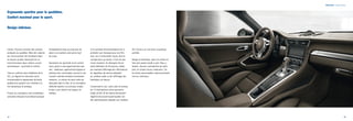 Points forts | Design intérieur 
Ergonomie sportive pour le quotidien. 
Confort maximal pour le sport. 
Design intérieur. 
Certes, Porsche construit des voitures 
pratiques au quotidien. Mais des voitures 
qui n’ont pourtant rien d’ordinaire dans 
la mesure où elles réunissent en un 
tout harmonieux deux notions a priori 
antinomiques : sportivité et confort. 
Cela se confirme dans l’habitacle de la 
911, où règnent en harmonie sport, 
­fonctionnalité 
et équipement de haute 
qualité pour garantir une conduite à la 
fois dynamique et pratique. 
À bord, les sensations sont immédiates : 
sensation d’espace tout d’abord puisque 
l’empattement long accorde plus de 
place à vos jambes ainsi qu’au haut 
du corps. 
Sensations de sportivité et de confort 
aussi, grâce à une ergonomie bien pen-sée 
: matériaux, agencement logique et 
judicieux des commandes associé à une 
console centrale montante résolument 
moderne. La voiture de sport entre de 
plain-pied dans le futur et sa conception 
réfléchie répond à un principe simple : 
le plus court chemin est toujours le 
meilleur. 
Si le combiné d’instrumentation est à 
première vue classique pour une 911, 
avec ses 5 instruments ronds, dont le 
compte-tours au centre, il n’en est pas 
moins moderne. En témoigne l’écran 
haute définition de 4,6 pouces, dédié 
par exemple l’affichage des informations 
du régulateur de vitesse adaptatif, 
du système audio ou de l’affichage des 
limitations de vitesse. 
Concernant le son, outre celui du moteur, 
les 12 haut-parleurs d’une puissance 
totale de 821 W de l’option Burmester® 
High-End Surround Sound-System ont 
été spécifiquement adaptés aux modèles 
911 Carrera, en vue d’une acoustique 
parfaite. 
Design et technique, sport et confort ne 
font ainsi jamais bande à part. Nous y 
tenions. Aucune contradiction de notre 
part, et surtout aucun compromis. Car 
les fortes personnalités savent justement 
unir les contraires. 
14 15 
 