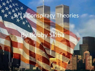 9/11 Conspiracy Theories By Bobby Skiba 
