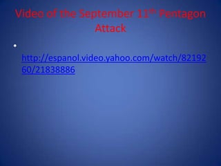 Video of the September 11th Pentagon Attackhttp://espanol.video.yahoo.com/watch/8219260/21838886