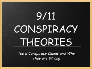 9/11 CONSPIRACY THEORIES Top 8 Conspiracy Claims and Why They are Wrong 