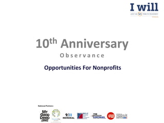 10th   Anniversary
       Observance
 Opportunities For Nonprofits
 