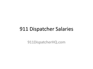 911 Dispatcher Salaries
911DispatcherHQ.com
 