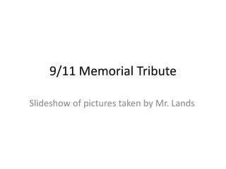 9/11 Memorial Tribute

Slideshow of pictures taken by Mr. Lands
 