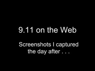 9.11 on the Web 
Screenshots I captured 
the day after . . . 
 