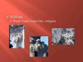  10:28 am
 World Trade Center One collapses
 