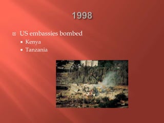  US embassies bombed
 Kenya
 Tanzania
 