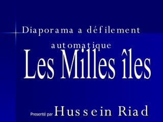 Les Milles îles Presenté par   Hussein Riad Diaporama a défilement automatique 
