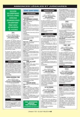 L’Itinérant n° 912— Du lundi 14 Mai 2012 • XXIII
ANNONCES LÉGALES ET JUDICIAIRES
QYU
––––––––
SARL au capital de 1 000 €
Siège social : 57, rue de la Bièvre,
92340, BOURG LA REINE
519 144 091 RCS NANTERRE
––––––––
Par décision de l’associé unique du
15/04/2012, il a été décidé la dissolution
anticipée de ladite société à compter du
15/04/2012. Monsieur LOUIS-SYLVES-
TRE Mathieu demeurant au 57, rue de la
Bièvre 92340 BOURG LA REINE a été
nommé liquidateur. Le siège de liquida-
tion a été fixé au 57, rue de la Bievre
92340 BOURG LA REINE.
Par décision de l’associé unique du
02/05/2012 il a été approuvé les comptes
définitifs de liquidation, donné quitus au
liquidateur pour sa gestion, l’a déchargé
de son mandat et constaté la clôture de
la liquidation à compter du 02/05/2012
Radiation du RCS de NANTERRE.
2012/92/20952
CLÔTURE DE LIQUIDATION
EURL AB STRATOS en liquidation au
capital de 1000 euros. Siège: 14 rue Jean
Edeline, 92500 RUEIL-MALMAISON.
RCS NANTERRE 508370012. A compter
A.G.E du 24-04-2012: Approbation des
comptes de liquidation. Quitus au liqui-
dateur, décharge de son mandat. Clôture
de liquidation. Radiation de la société.
Dépot comptes de liquidation au RCS de
NANTERRE.
2012/92/20889
GREEN WEDDING TIME
––––––––
SARL au capital de 1 000 €
siège social : 2 avenue Charles de
Gaulle 92350 LE PLESSIS ROBINSON
517 913 828 RCS NANTERRE
––––––––
Aux termes d’une délibération de l’as-
semblée générale extraordinaire en date
du 27/04/2012, la collectivité des asso-
ciés a approuvé les comptes définitifs de
liquidation, donné quitus au liquidateur
pour sa gestion, l’a déchargé de son
mandat et constaté la cloture de la liqui-
dation à compter du 31/12/2009. les
comptes du liquidateur ont été déposés
au greffe du tribunal de commerce de
NANTERRE
2012/92/20941
RECTIFICATIF
Dans l’annonce n°2012/92/20742 parue
le 30/04/2012 dans l’Itinérant , concer-
nant la société PRESTIGE, il convient de
lire pour l’adresse 85, boulevard Victor
Hugo 1-3, rue de l’Alsace 92110 CLICHY.
2012/92/20928
AVIS DE CONSTITUTION
Par acte sous seing privé du 23/04/2012,
il a été constitué une SARL
Dénomination:
VIF GRANDES CUISINES
Siège social : 100, avenue du Général
Leclerc 93500 PANTIN
Durée : 99 ans
Capital : 10 000 €
Objet : Achat, vente tout matériel, res-
tauration électricque, électronicque et
import/export..
Gérant : Mme GOCER épouse ERUZUN
Hulya demeurant au 31, avenue Norman-
die Niémen bat 02 93150 LE BLANC
MESNIL.
La Société sera immatriculée au RCS de
BOBIGNY
2012/93/20872
Suivant acte ssp en date du 16.04.2012
il a été constitué une SARL
Dénomination :
CMC
Siège social : 225, allee de Montfermeil
93390 CLICHY SOUS BOIS
Capital : 1 000 €
Objet : commercialisation de vêtements
en tous genres, boutonnerie, prêt a por-
ter, articles de bazar, façonnage, sous
traitance import-export de tous articles
de textile non réglementés.
Durée : 99 ans
Gérance : M. CILINGIR MURAT demeu-
rant 37 residence sevigne 93390 CLICHY
SOUS BOIS
Immatriculation au RCS de BOBIGNY
2012/93/20875
Suivant acte ssp en date du 20/04/2012
il a été constitué une SARL
Dénomination :
SARL SI.LA BAT
Sigle : SI.LA BAT
Siège social : 21/23, avenue Marcel
Dassault 93370 MONTFERMEIL
Capital : 8 000 €
Objet : Tous travaux de gros œuvre du
bâtiment, maçonnerie, béton armé, tous
travaux de bâtiment tous corps d’états
par sous traitance ou donneur d’ordre
Durée : 99 ans
Gérance :M. KAHRAMAN AHMET de-
meurant 2, place de Schweinfurt 28200
CHATEAUDUN
Immatriculation au RCS de BOBIGNY
2012/93/20921
Suivant acte ssp en date du 02/04/2012,
il a été constitué une SARL
Denomination :
COLORE MODE
Siège social : 45, rue Delizy 93500 PAN-
TIN
Capital : 5 000 €
Objet : La fabrication, le montage, la
sous traitance, le façonnage, la transfor-
mation, la retoucherie de tout produit
pour la confection et l’habillement,
l’achat, la vente en gros-demis-gros dé-
tail de vêtement dans le prêt à porter.
Durée : 99 ans
Gérance : M. ERDEM Hasan 17, rue
d’Ormesson 93800 EPINAY SUR SEINE
Immatriculation au RCS de BOBIGNY
2012/93/20904
SEINE-SAINT-DENIS AUGMENTATION DE CAPITAL
CLOSER MS
––––––––
SARL au capital de 1 000 €
Siège social : 1/3 rue Parmentier
93100 MONTREUIL
501 471 296 RCS BOBIGNY
––––––––
Par AGE du 05/02/2012, il a été décidé
d’augmenter le capital de 6622,45 euros
pour le porter à 7622,45 euros par sous-
cription en numéraire et création de 100
parts nouvelles de 76,22 euros entière-
ment souscrites et intégralement libé-
rées.
Les statuts ont été modifiés en consé-
quence.
Mention au RCS de BOBIGNY
2012/93/20914
AVIS DE MODIFICATION
GADE COSMETIQUES
––––––––
SA au capital de 653.184 €. Siège social :
37, rue Cartier Bresson et 57-63, rue
Denis Papin 93500 PANTIN. 402 011
829 RCS BOBIGNY.
Suivant délibérations de l’AGM du
23/12/2011, il a été décidé à compter de
ce jour
- de transformer la société en SAS, ladite
transformation n’a entraîné ni la création
d’une personne morale nouvelle, ni mo-
difications de durée, d’objet et de capi-
tal.
- de nommer en tant que Président de la
société sous sa nouvelle forme, Mr Ri-
chard GUEDJ demeurant 4, rue Garnier
92300 LEVALLOIS PERRET et en tant
que membre du Comité Stratégique, la
société INTERNATIONAL BUSINESS
CONSULTING, SARL sise 3, bd Albert
Camus 95200 SARCELLES, 399 812 056
RCS PONTOISE.
- et de mettre fin aux fonctions des or-
ganes d’administration et de direction de
la SA.
2012/93/20879
RYM EXPORT
––––––––
EURL au capital de 500 €
Siège social : 60, rue jules valles
93400 SAINT OUEN
750 164 253 RCS BOBIGNY
––––––––
Lors de l’Assemblée Générale extraordi-
naire du 30/04/2012, il a été décidé de
modifier l’objet social comme suit : pret
à porter, maroquinerie, ventage, chaus-
sures, bijoux fantaisie, import export,
vente de tous produits non réglementés
en ambulant sur les marchés. L’article 6
a été modifié en conséquence
Mention au RCS de BOBIGNY.
2012/93/20906
AI T44 FRERES
––––––––
SCI au capital de 2 00 000 €
Siège social : 15, avenue gallieni
93130 NOISY LE SEC
530 454 503 RCS BOBIGNY
––––––––
Par AGM en date du 16/04/2012, il a été
décidé à compter de ce jour de :
- modifier la dénomination sociale en
H.A.I.
- nommer gérant, Mlle Latifa HABRI de-
meurant au 68, rue de Belleville 75020
PARIS en remplacement de M. Abdelfet-
tah HABRI, démissionnaire
Les articles ont été modifiés en consé-
quence.
Mention au RCS de BOBIGNY
2012/93/20880
SCI LAY DAVY ALAIN, SCI au capital de
12195.92 euros, 21 Allée Georges Bizet
93430 Villetaneuse. RCS BOBIGNY
408737153. Suite A.G.E du 10-04-2012
et à compter du 02-05-2012: Démission
gérant: Madame LAY Phone. Nomination
nouveau gérant: Monsieur LAY Davy, 7
rue Manuel 75009 Paris. Formalités au
RCS de BOBIGNY.
2012/93/20890
ATEX
––––––––
SARL au capital de 4 000 €
Siège social : 168, avenue
Paul Vaillant Couturier
93120 LA COURNEUVE
529 403 479 RCS BOBIGNY
––––––––
Par A.G.E en date du 01/02/2012, il a été
décidé de modifier :
- Nommer M. KARAKULAH Cebrayil de-
meurant 2, rue des Ecoles Bat C 93320
LES PAVILLONS SOUS BOIS en rempla-
cement de M. GUNDOGDU Adem
- Transferer le siege au : Chez TROCA
DOM 100, avenue du Général Leclerc
93500 PANTIN
Les articles 5;6;7;9 et 10 ont été modifiés
en conséquence.
Mention au RCS de BOBIGNY
2012/93/20905
THEC - BAT
––––––––
SARL au capital de 15 000 €
Siège Social : 191, rue de Paris
93000 BOBIGNY
751 110 925 RCS BOBIGNY
––––––––
Par AGE du 03/05/2012, a été décidé de
transférer son siège social au : 161, rue
de Paris 93000 BOBIGNY à compter de
ce jour et de modifier son objet social
comme suit : « Maçonnerie générale,
gros œuvre, bardages, étanchéité, pose
de dalle, panneaux isolants, démolition,
rénovation et donneur d’ordre en sous
traitance»
La société a une durée de 99 ans
Modification au RCS de BOBIGNY
2012/93/20947
AVIS DE TRANSFERT
O.G.C.
––––––––
SARL au capital de 8 000 €
Siège social : 25-27, avenue Marcel
Dassault 93370 MONTFERMEIL
417 671 112 RCS BOBIGNY
––––––––
L’AGE du 20/04/2012 de la SARL a dé-
cidé de transférer le siège social au 8,
chemin des Thuilliers 77400 THORIGNY
SUR MARNE à compter du 01/04/2012
et de modifier l’article 4 des statuts.
Mention au RCS de BOBIGNY
2012/93/20954
LOCATION GÉRANCE
Suivant contrat du 01/04/12 Mr Hedi
Gheribi 16 rue Edouard Vaillant 93170
Bagnolet - Rcs BOBIGNY n° 532 034 956
donne en location-gérance du 10/04/12
au 09/04/13
-le fonds de commerce lui appartenant à
son adresse pour l’activité de « restaura-
tion rapide »
à :
L’Eurl Rapid plus - nom commercial : Le
Celia rcs en cours de constitution suivant
statuts du 10/04/12 capital 5000 euros
durée 99ans - activité : restauration ra-
pide siège social 16 rue Edouard Vaillant
93170 BAGNOLET gérant Mustapha
Khelfa 4 allée des Violettes 94240 L’HAY
LES ROSES pour immatriculation au rcs
BOBIGNY
2012/93/20895
NOUS AVONS
DES CORRESPONDANTS
SUR TOUTE LA FRANCE
CONFIEZ-NOUS
VOS ANNONCES LÉGALES
HORS DÉPARTEMENT
PRENEZ CONTACT
AVEC NOS SERVICES
TÉL. 0140039685
VOS ANNONCES
LÉGALES
PAR INTERNET
info@litinerant.fr
 