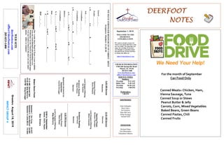DEERFOOTDEERFOOTDEERFOOTDEERFOOT
NOTESNOTESNOTESNOTES
September 1, 2019
GreetersAugust18,2019
IMPACTGROUP4
WELCOME TO THE
DEERFOOT
CONGREGATION
We want to extend a warm wel-
come to any guests that have come
our way today. We hope that you
enjoy our worship. If you have
any thoughts or questions about
any part of our services, feel free
to contact the elders at:
elders@deerfootcoc.com
CHURCH INFORMATION
5348 Old Springville Road
Pinson, AL 35126
205-833-1400
www.deerfootcoc.com
office@deerfootcoc.com
SERVICE TIMES
Sundays:
Worship 8:15 AM
Bible Class 9:30 AM
Worship 10:30 AM
Worship 5:00 PM
Wednesdays:
7:00 PM
SHEPHERDS
John Gallagher
Rick Glass
Sol Godwin
Skip McCurry
Doug Scruggs
Darnell Self
MINISTERS
Richard Harp
Tim Shoemaker
Johnathan Johnson
WEHAVESTRONGERRESOURCESINCHRIST-REST
Scripture:Matthew11:28-30
Genesis___:___-___
Exodus___:___-___
1.W_____________isG___________R_____________T_____________?
Acts___:___-___
1Corinthians___:___-___
2Corinthians___:___-___:___
2.W___________isO_______R__________T_______________?
a.G__________istheP____________ofR____________forU____.
Hebrews___:___-___
2Corinthians___:___-___
b.J____________istheP____________ofourR____________.
Matt___:___-___
c.H_______________isourF_____________R_______________
P____________.
Heb___:___-___
10:30AMService
Welcome
OpeningPrayer
BrandonCacioppo
LordSupper/Offering
MiltonChandler
ScriptureReading
JeffHood
Sermon
————————————————————
5:00PMService
OpeningPrayer
RickGlass
Lord’sSupper/Offering
SkipMcCurry
DOMforSeptember
Dykes,Gunn,Hayes
BusDrivers
September1DonYoung441-6321
September8SteveMaynard332-0981
September15JamesMorris515-5644
WEBSITE
deerfootcoc.com
office@deerfootcoc.com
205-833-1400
8:00AMService
Welcome
OpeningPrayer
DenisWilliams
LordSupper/Offering
SolGodwin
ScriptureReading
RandyWilson
Sermon
BaptismalGarmentsfor
September
ConnieScruggs
EldersDownFront
8:15AMDarnellSelf
10:30AMSkipMcCurry
5:00PMDougScruggs
Ourweeklyshow,Plant&Water,isnowavailable.
YoucanwatchRichardandJohnathanevery
WednesdayonourChurchofChristFacebookpage.
Youcanwatchorlistentotheshowonyoursmart
phone,tablet,orcomputer.
For the month of September
Can Food Only
Canned Meats– Chicken, Ham,
Vienna Sausage,Tuna
Canned Soup or Stews
Peanut Butter & Jelly
Carrots, Corn, MixedVegetables
Baked Beans, Green Beans
Canned Pastas, Chili
Canned Fruits
 