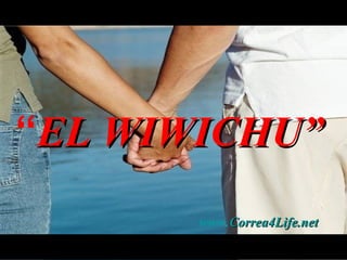 “ EL WIWICHU” www. Correa4Life.net …………………………… … … . …………………………… … … . 