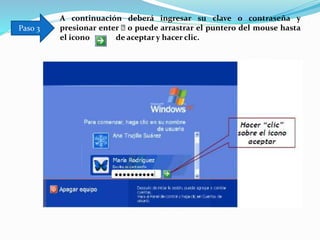 A continuación deberá ingresar su clave o contraseña y
presionar enter 􀃕 o puede arrastrar el puntero del mouse hasta
el icono de aceptar y hacer clic.
Paso 3
 