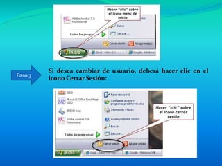 Si desea cambiar de usuario, deberá hacer clic en el
icono Cerrar Sesión:
Paso 3
 