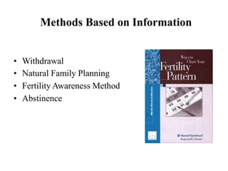 Methods Based on Information
• Withdrawal
• Natural Family Planning
• Fertility Awareness Method
• Abstinence
 
