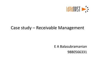 Case study – Receivable Management
E A Balasubramanian
9880566331
 