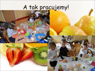 A tak pracujemy! 
 