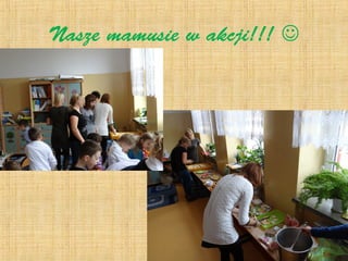 Nasze mamusie w akcji!!!  
 