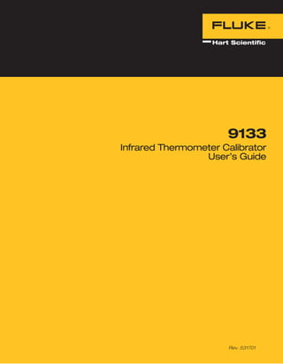 9133
Infrared Thermometer Calibrator
User’s Guide
Rev. 531701
Hart Scientific
 
