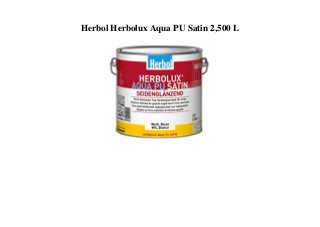 Herbol Herbolux Aqua PU Satin 2,500 L
 