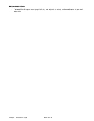 Recommendations
· We should review your coverage periodically and adjust it according to changes in your income and
expenses.
Prepared: November 26, 2014 Page 28 of 44
D
R
AFT
 